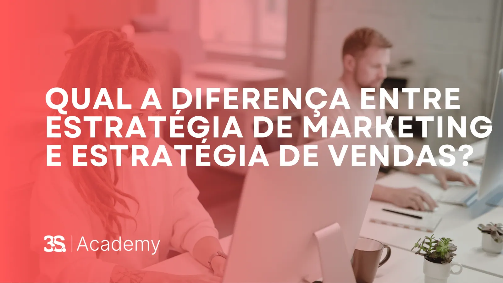 Qual a diferença entre a Estratégia de Marketing e de Vendas?